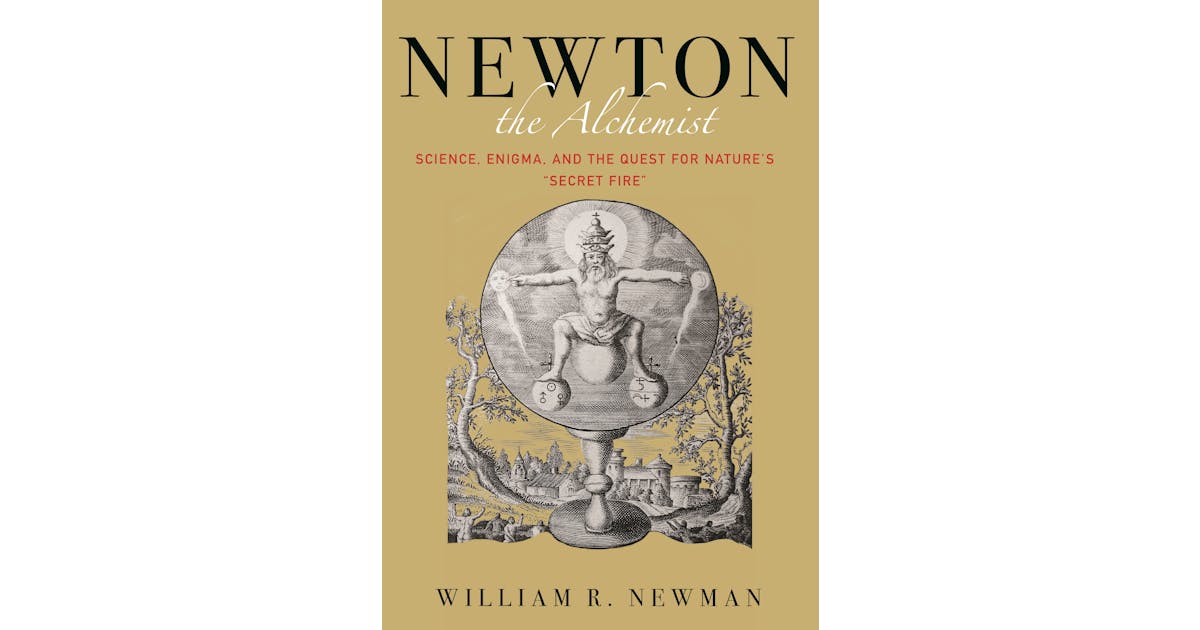 Newton the Alchemist: Science, Enigma, and the Quest for Nature’s “Secret Fire” cover
