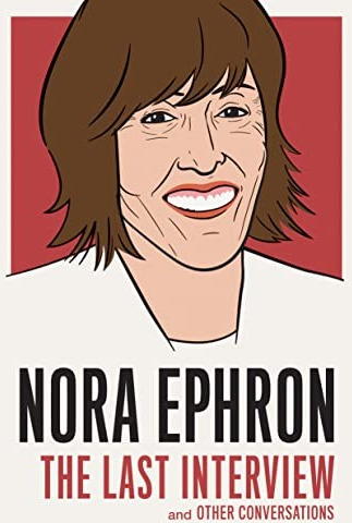 Nora Ephron: The Last Interview: And Other Conversations cover