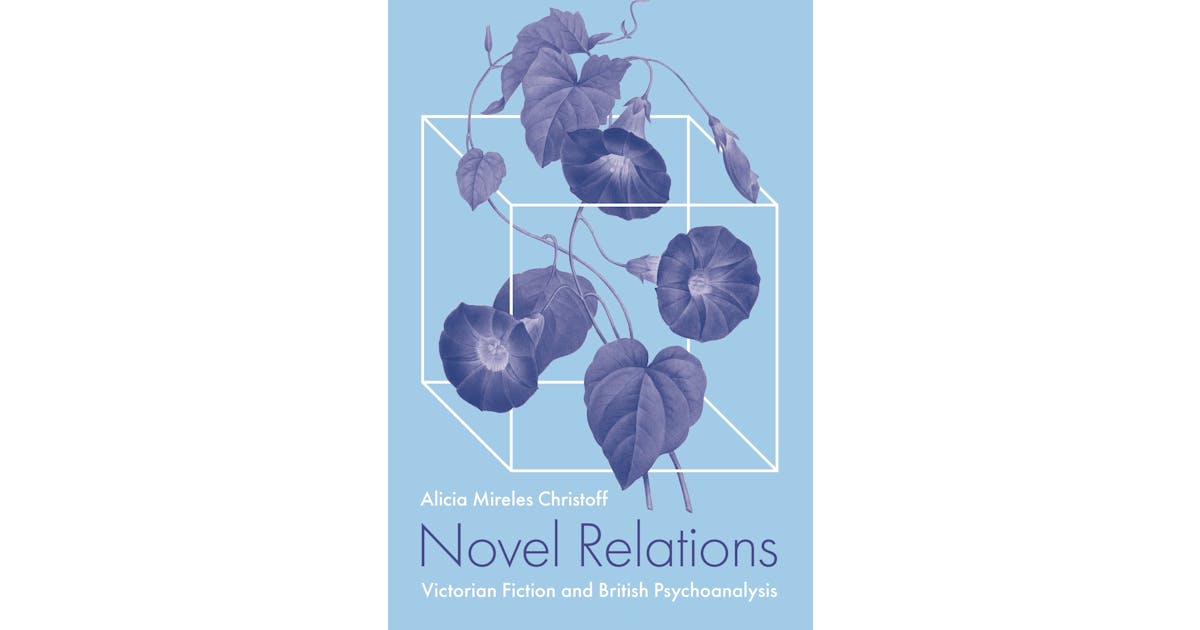 Novel Relations: Victorian Fiction and British Psychoanalysis