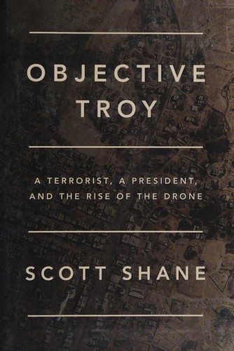 Objective Troy: A Terrorist, a President, and the Rise of the Drone cover
