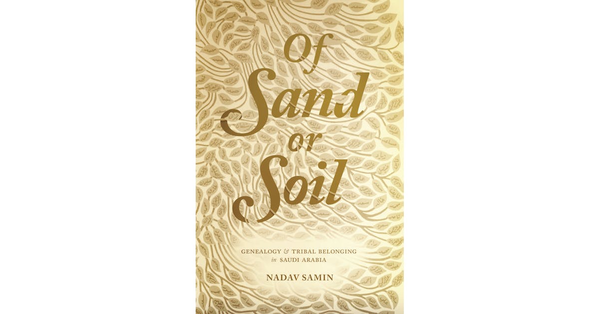 Of Sand or Soil: Genealogy and Tribal Belonging in Saudi Arabia cover