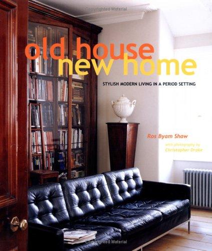 Old House New Home: Stylish Modern Living in a Period Setting cover
