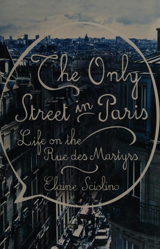 Only Street in Paris: Life on the Rue Des Martyrs cover
