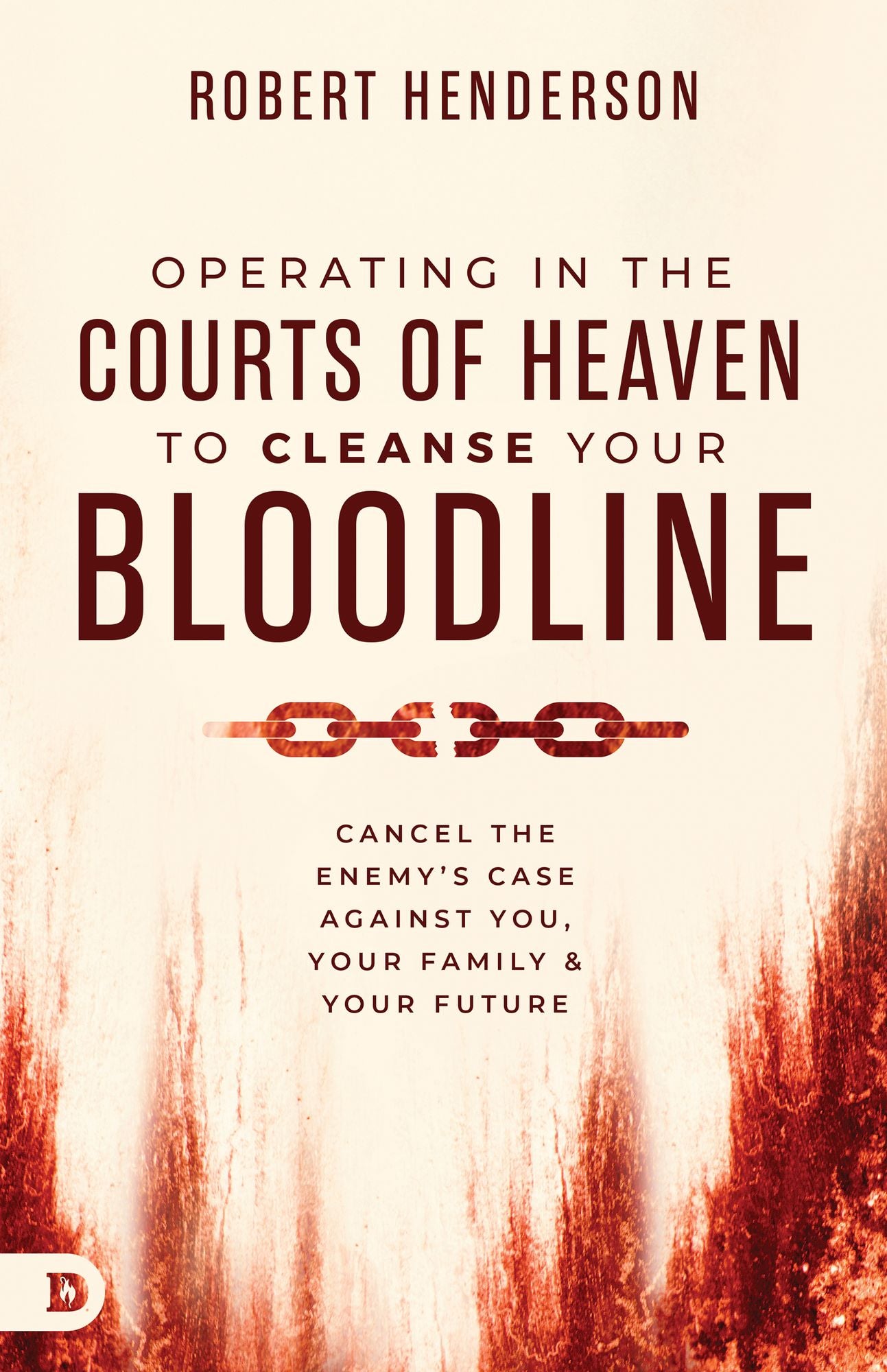 Operating in the Courts of Heaven to Cleanse Your Bloodline: Cancel the Enemy’s Case Against You, Your Family, and Your Future cover