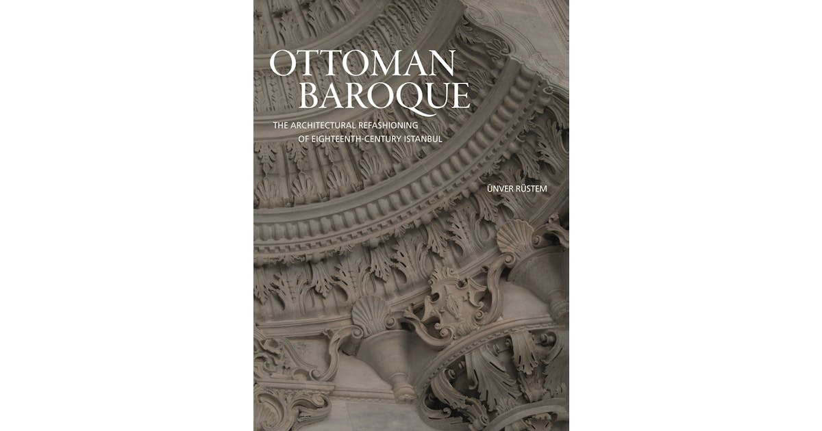 Ottoman Baroque: The Architectural Refashioning of Eighteenth-Century Istanbul cover