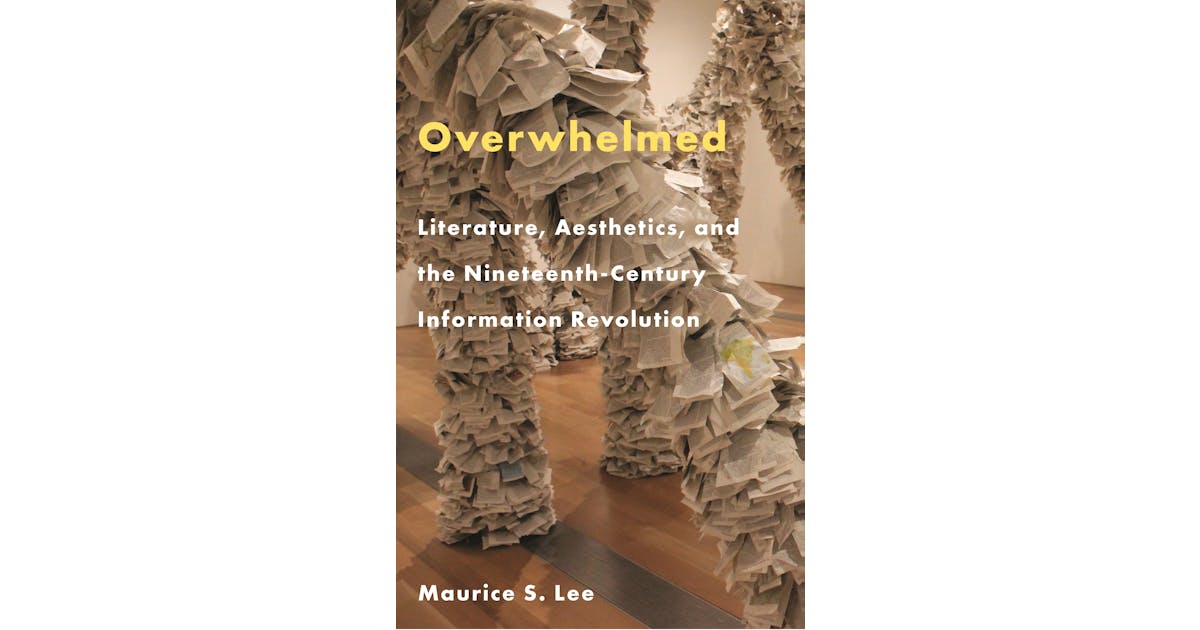 Overwhelmed: Literature, Aesthetics, and the Nineteenth-Century Information Revolution cover
