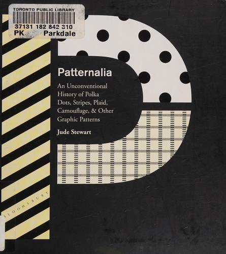Patternalia: An Unconventional History of Polka Dots, Stripes, Plaid, Camouflage, & Other Graphic Patterns cover