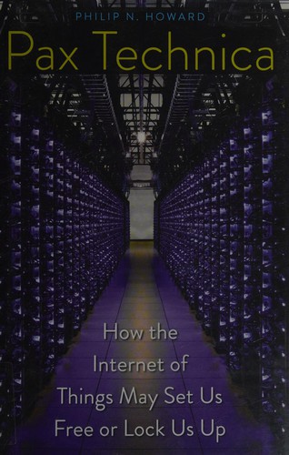 Pax Technica: How the Internet of Things May Set Us Free or Lock Us Up cover