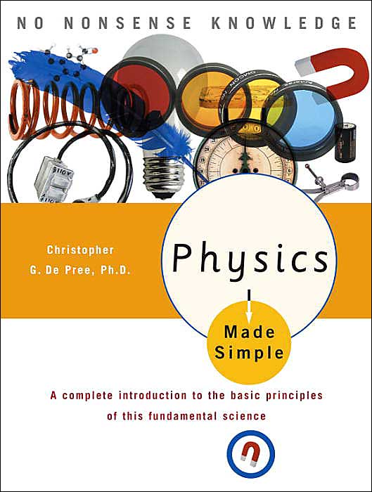 Physics Made Simple: A Complete Introduction to the Basic Principles of This Fundamental Science