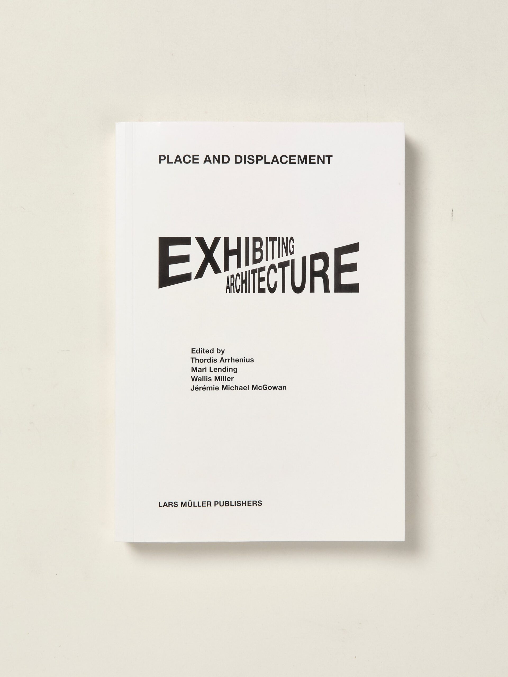 Place and Displacement: Exhibiting Architecture