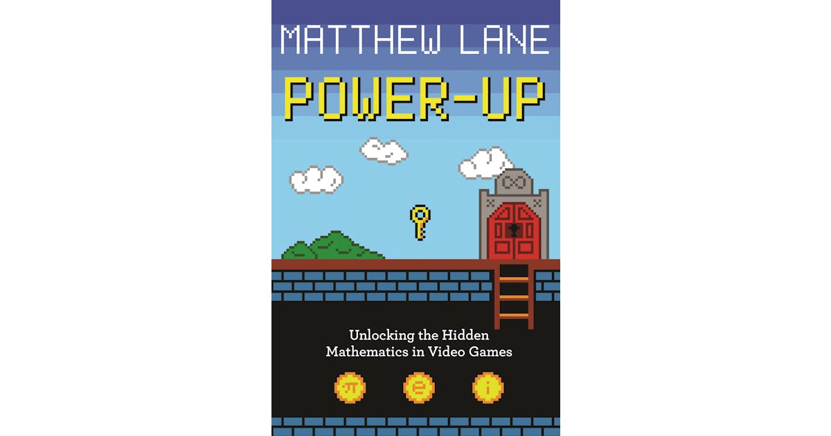 Power-Up: Unlocking the Hidden Mathematics in Video Games cover