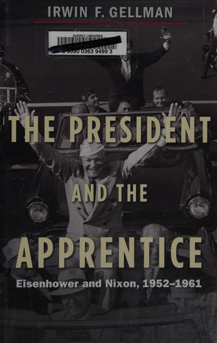 The President and the Apprentice: Eisenhower and Nixon, 1952-1961