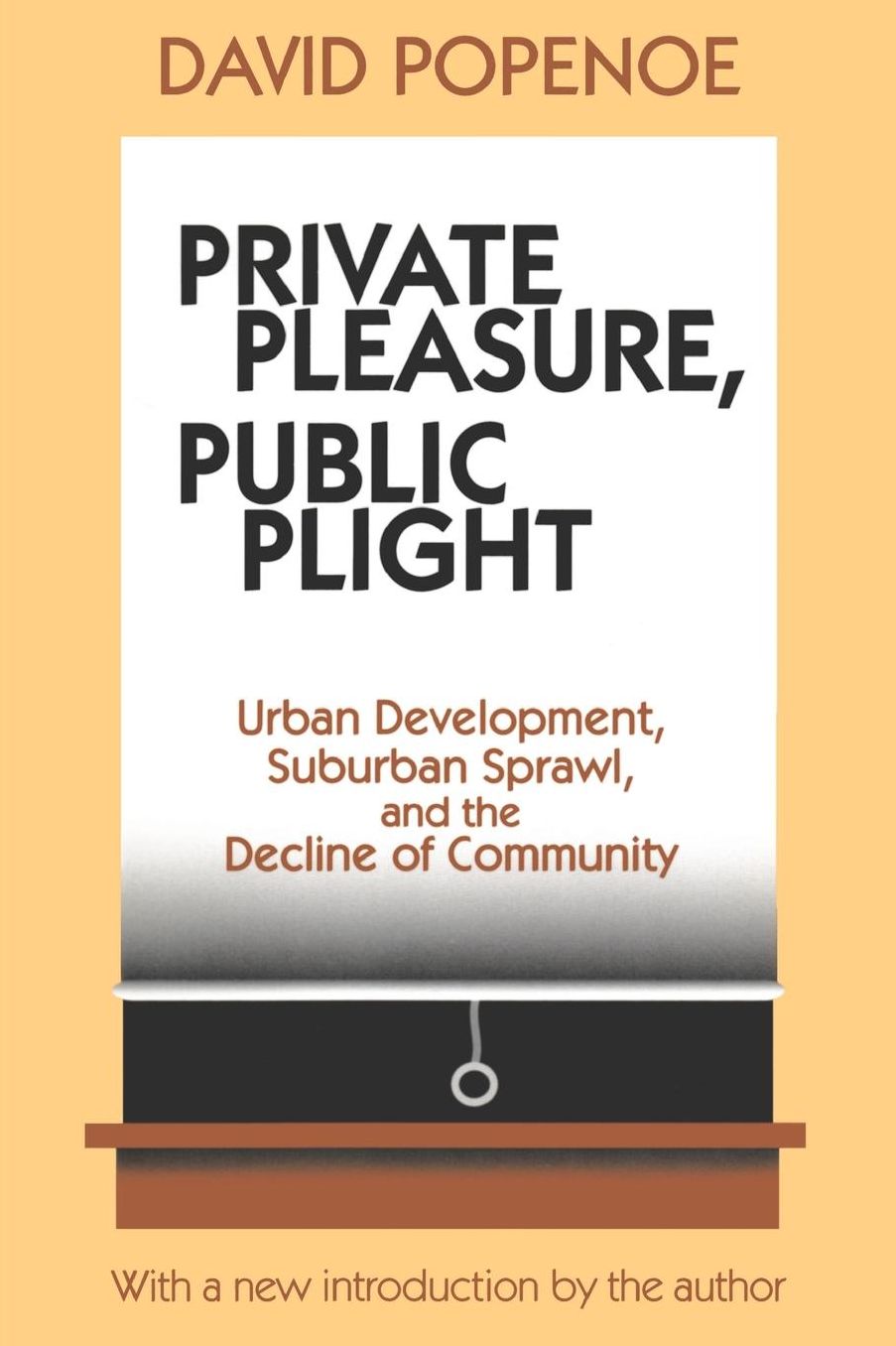 Private Pleasure, Public Plight: Urban Development, Suburban Sprawl, and the Decline of Community cover