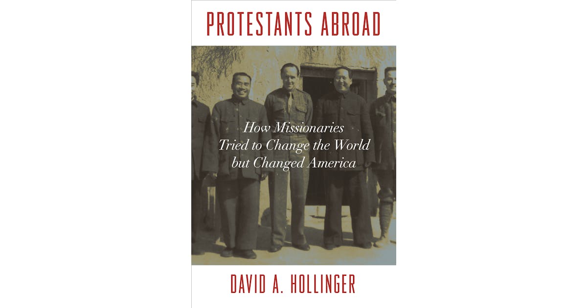 Protestants Abroad: How Missionaries Tried to Change the World but Changed America cover