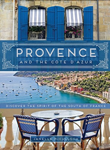 Provence and the Côte d’Azur: Discover the Spirit of the South of France cover
