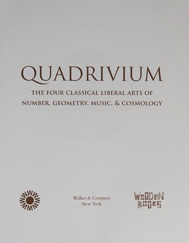 Quadrivium: The Four Classical Liberal Arts of Number, Geometry, Music, & Cosmology cover