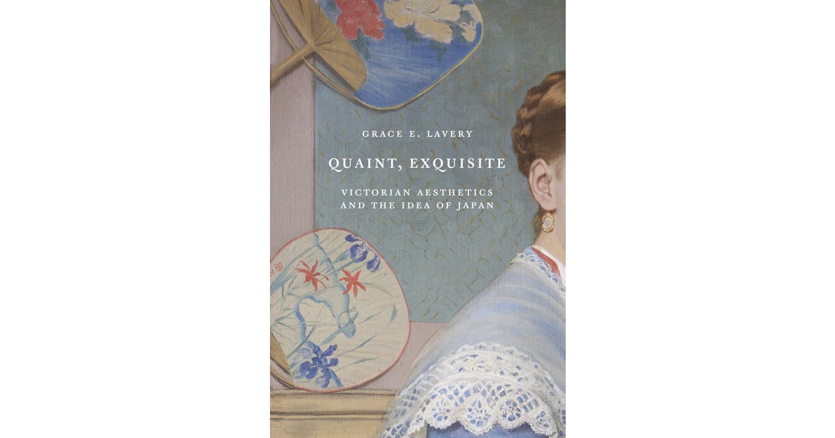 Quaint, Exquisite: Victorian Aesthetics and the Idea of Japan cover