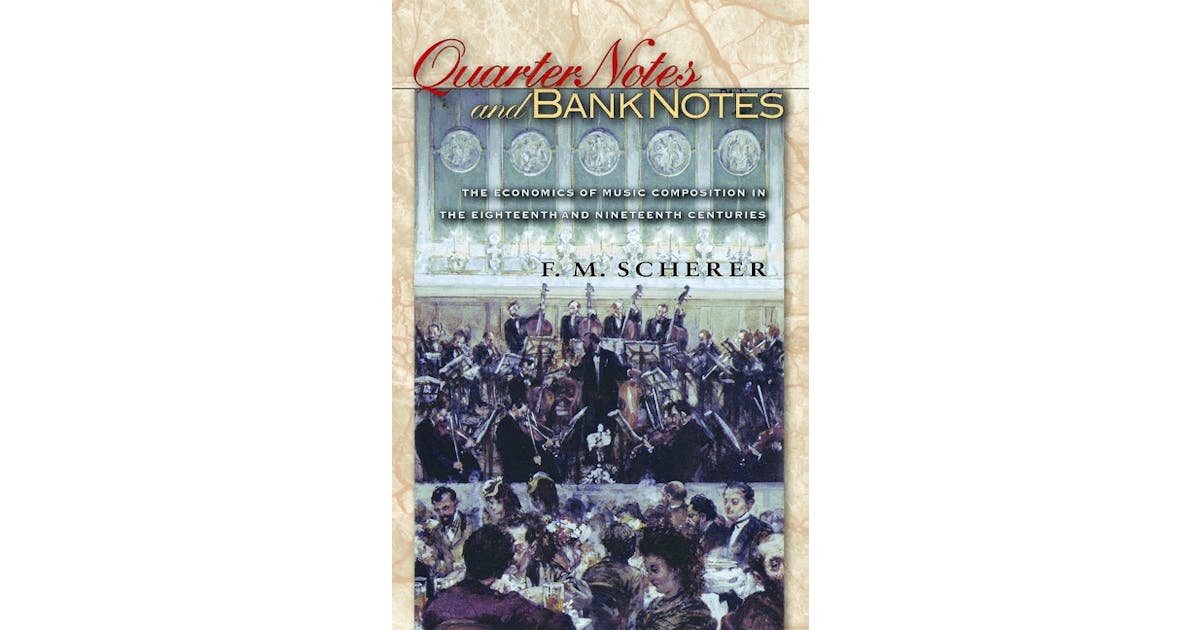 Quarter Notes and Bank Notes: The Economics of Music Composition in the Eighteenth and Nineteenth Centuries cover