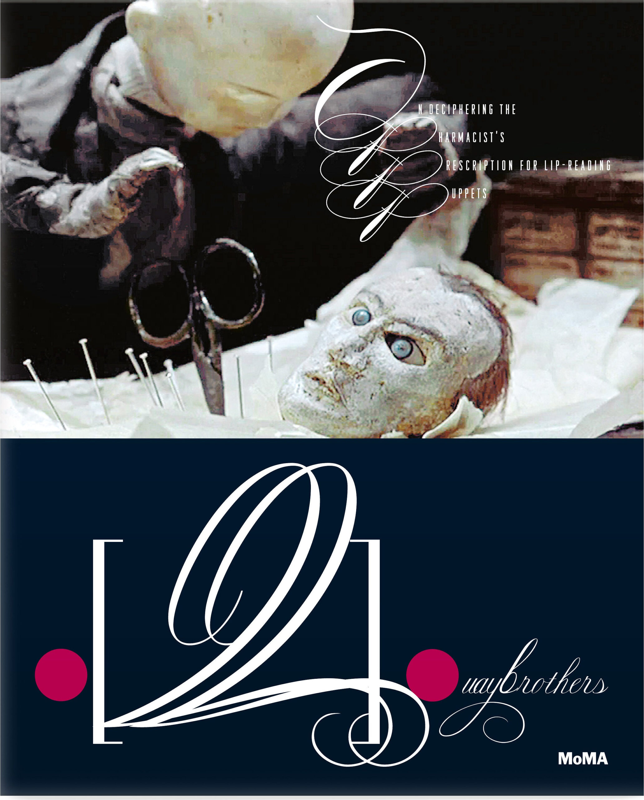 Quay Brothers: On Deciphering the Pharmacist’s Prescription for Lip-Reading Puppets – Paperback
