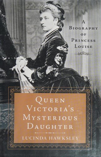 Queen Victoria’s Mysterious Daughter: A Biography of Princess Louise cover