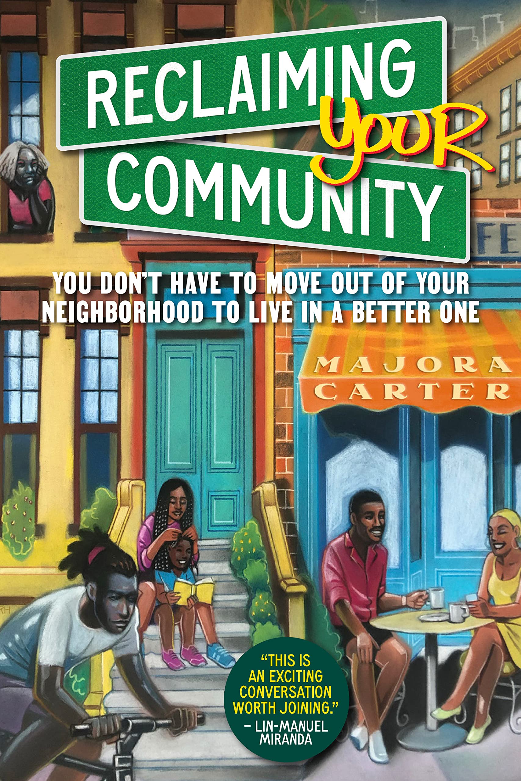 Reclaiming Your Community // You Don’t Have to Move Out of Your Neighborhood to Live in a Better One