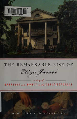 Remarkable Rise of Eliza Jumel: A Story of Marriage and Money in the Early Republic cover