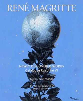 René Magritte: Newly Discovered Works: Catalogue Raisonné Volume VI: Oil Paintings, Gouaches, Drawings cover