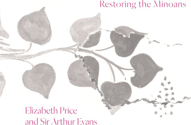 Restoring the Minoans: Elizabeth Price and Sir Arthur Evans cover