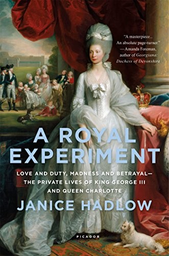 Royal Experiment: Love and Duty, Madness and Betrayal–The Private Lives of King George III and Queen Charlotte cover