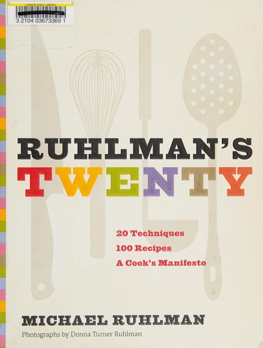 Ruhlman’s Twenty: 20 Techniques, 100 Recipes, a Cook’s Manifesto (the Science of Cooking, Culinary Books, Chef Cookbooks, Cooking Techniques Book) cover