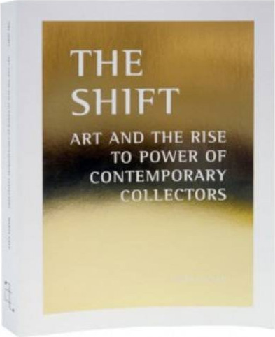 SHIFT: ART AND THE RISE TO POWER OF CONTEMPORARY COLLECTORS cover