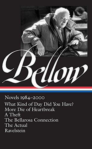 Saul Bellow: Novels 1984-2000 (Loa #260): What Kind of Day Did You Have? / More Die of Heartbreak / A Theft / The Bellarosa Connection / The Actual / cover