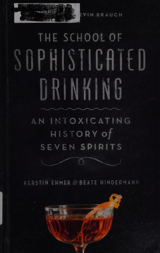 School of Sophisticated Drinking: An Intoxicating History of Seven Spirits cover