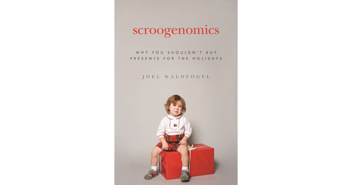 Scroogenomics: Why You Shouldn’t Buy Presents for the Holidays cover