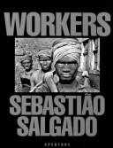 Sebastião Salgado: Workers: An Archaeology of the Industrial Age cover