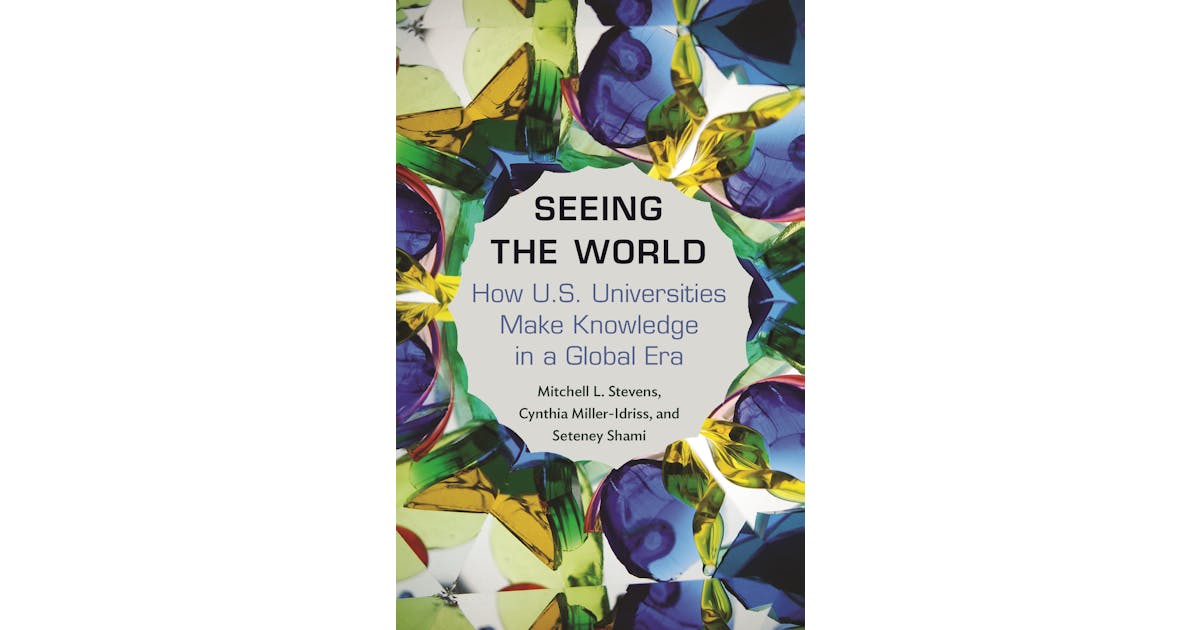 Seeing the World: How U.S. Universities Make Knowledge in a Global Era cover
