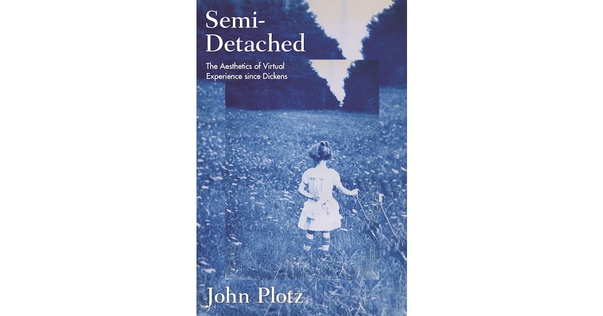 Semi-Detached: The Aesthetics of Virtual Experience since Dickens cover
