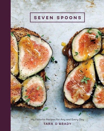 Seven Spoons: My Favorite Recipes for Any and Every Day [A Cookbook] cover