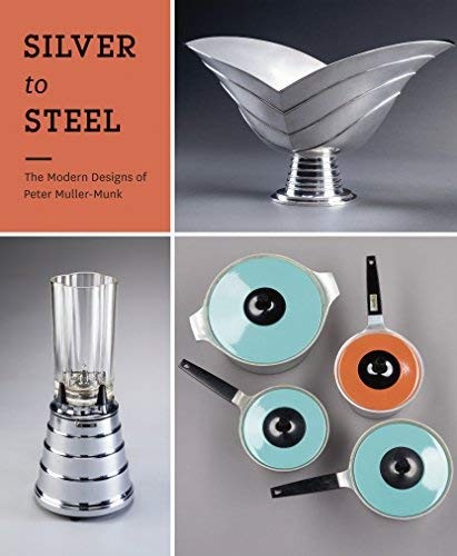 Silver to Steel: The Modern Designs of Peter Muller-Munk cover