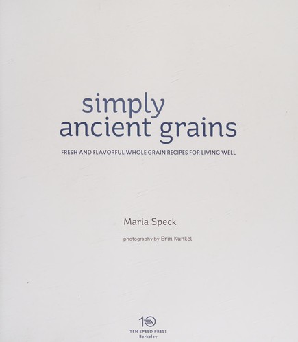 Simply Ancient Grains: Fresh and Flavorful Whole Grain Recipes for Living Well [A Cookbook] cover