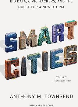 Smart Cities: Big Data, Civic Hackers, and the Quest for a New Utopia cover