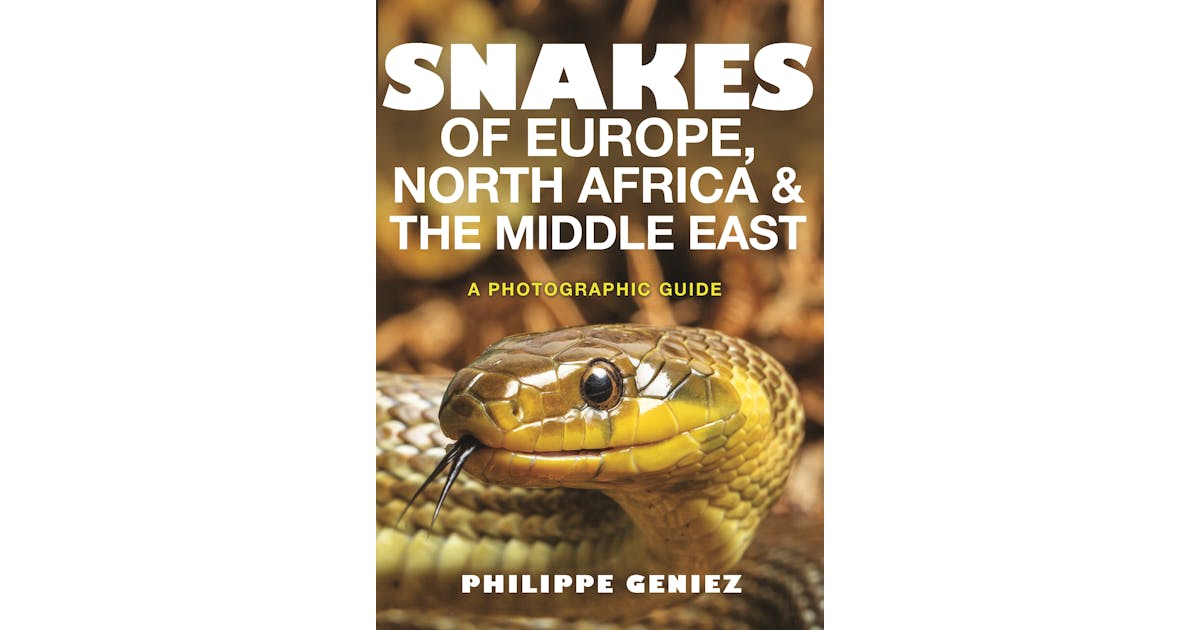 Snakes of Europe, North Africa and the Middle East: A Photographic Guide