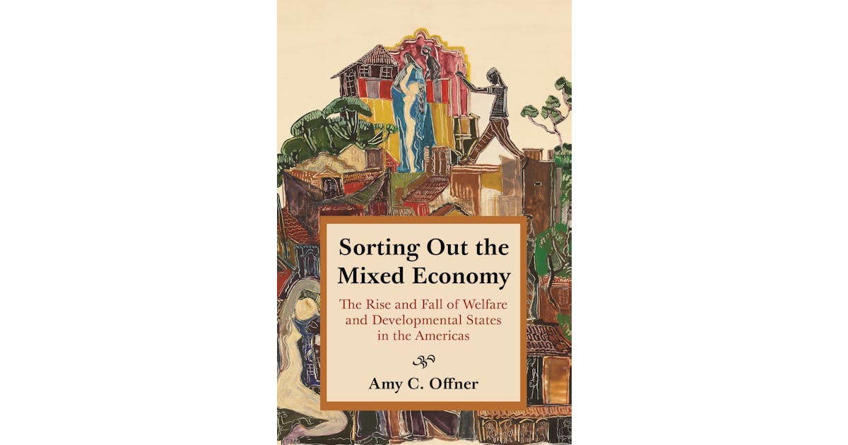 Sorting Out the Mixed Economy: The Rise and Fall of Welfare and Developmental States in the Americas cover