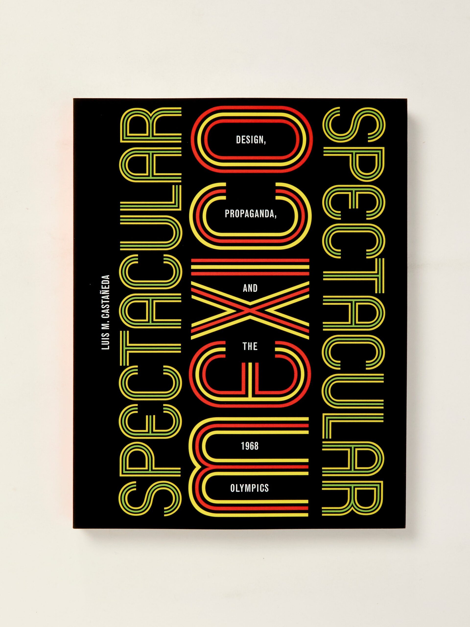 Spectacular Mexico: Design, Propaganda, and the 1968 Olympics