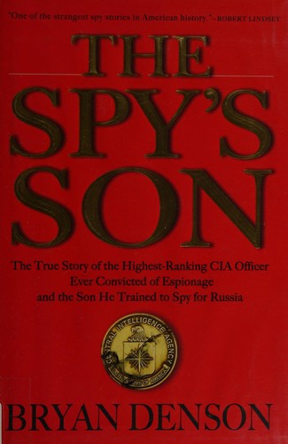 Spy’s Son: The True Story of the Highest-Ranking CIA Officer Ever Convicted of Espionage and the Son He Trained to Spy for Russia cover