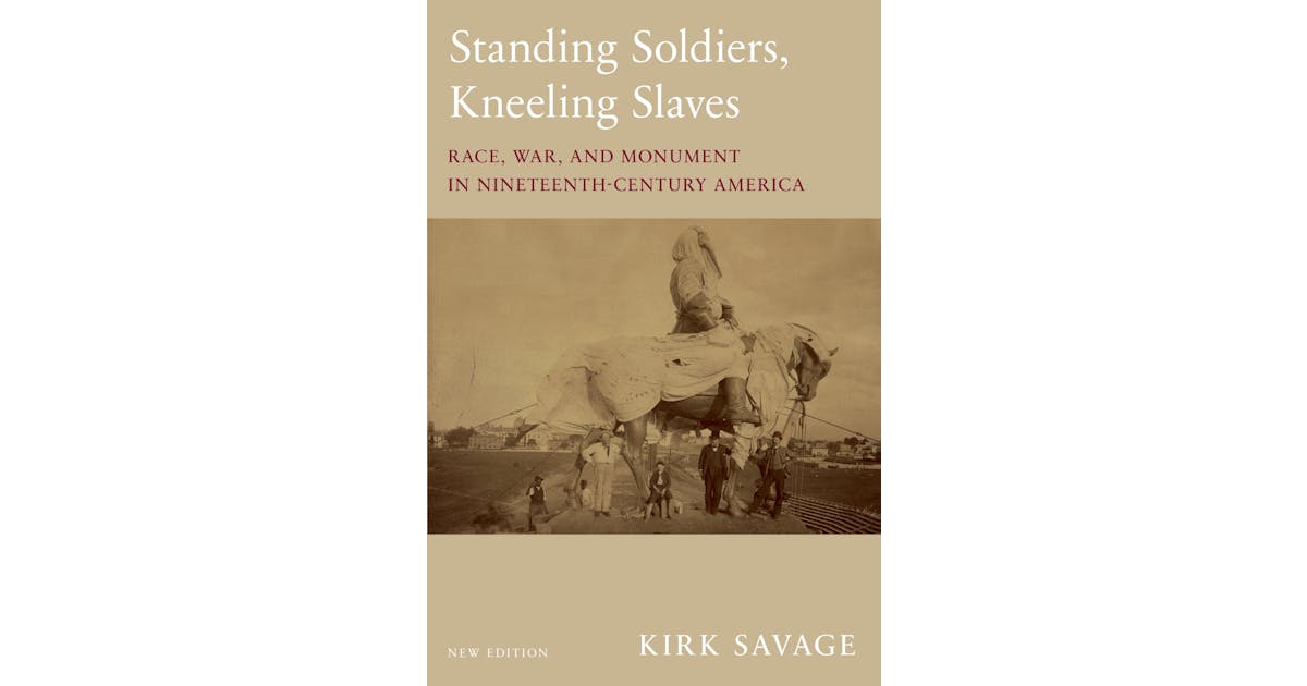 Standing Soldiers, Kneeling Slaves: Race, War, and Monument in Nineteenth-Century America, New Edition cover