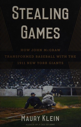 Stealing Games: How John McGraw Transformed Baseball with the 1911 New York Giants cover