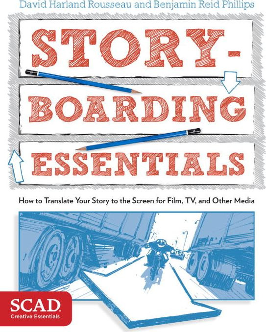 Storyboarding Essentials: SCAD Creative Essentials (How to Translate Your Story to the Screen for Film, TV, and Other Media)