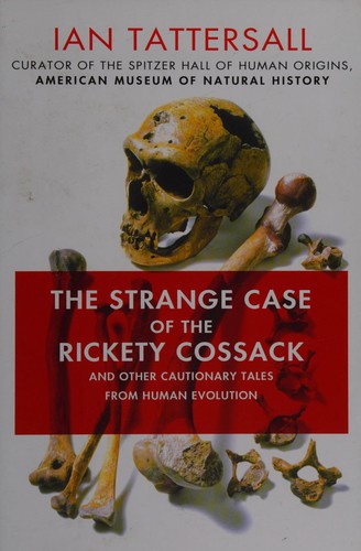 Strange Case of the Rickety Cossack: And Other Cautionary Tales from Human Evolution cover