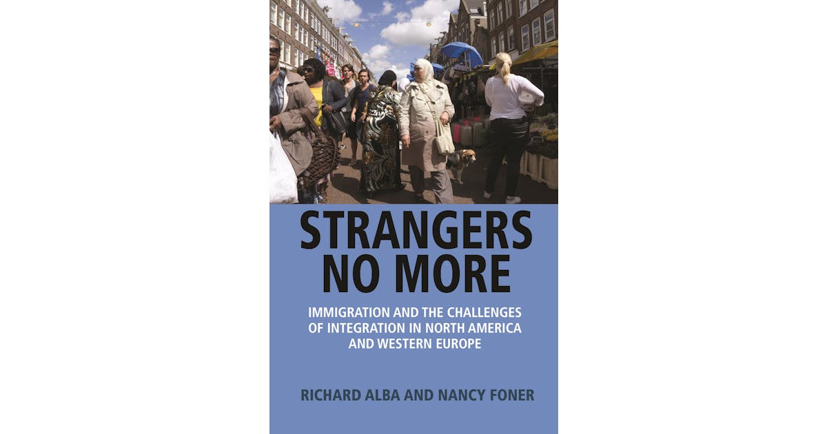 Strangers No More: Immigration and the Challenges of Integration in North America and Western Europe cover